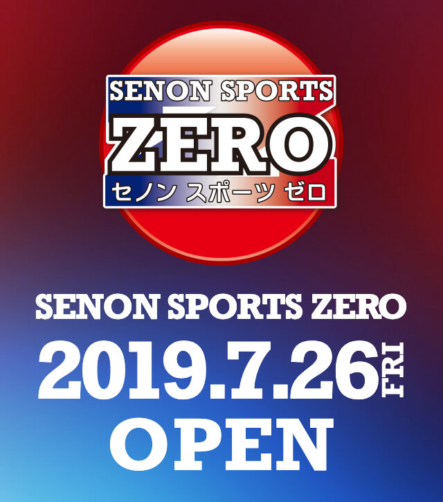 SENON SPORTS ZERO 2019.7.26 OPEN